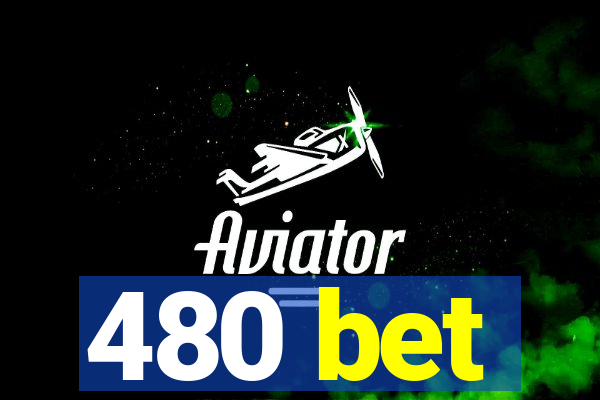 480 bet